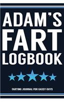 Adam's Fart Logbook Farting Journal For Gassy Guys: Adam Name Gift Funny Fart Joke Farting Noise Gag Gift Logbook Notebook Journal Guy Gift 6x9