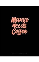 Mama Needs Coffee