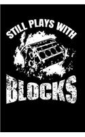 Still Plays With Blocks: Funny Auto Mechanic Journal - 8.5"x 11" 120 Blank Lined Pages Notebook - Novelty Gift Idea For Mechanics