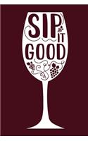 Sip It Good: Blank Lined Notebook Diary: Wine Lovers Gift Tasting Journal For Women Men 6x9 - 110 Blank Pages - Plain White Paper - Soft Cover Book