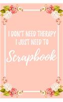 I Don't Need Therapy I Just Need To Scrapbook: 6x9" Lined Notebook/Journal Funny Gift Idea For Book Scrapping