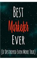 Best Marketer Ever (If Destroyed Even More True): The perfect gift for the professional in your life - Funny 119 page lined journal!
