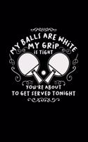 My balls are white my grip is tight