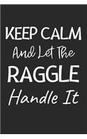 Keep Calm And Let The Raggle Handle It