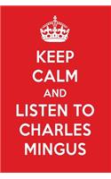 Keep Calm and Listen to Charles Mingus: Charles Mingus Designer Notebook