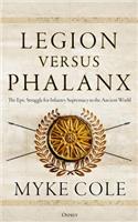 Legion Versus Phalanx: The Epic Struggle for Infantry Supremacy in the Ancient World