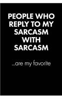 "people Who Reply to My Sarcasm..." Sarcastic Quote Daily Journal - Funny Gift: 100 Page College Ruled Daily Journal Notebook 6" X 9" (15.24 X 22.86 CM) Black Matte - Office Gift Sarcasm