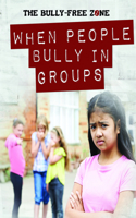 When People Bully in Groups: (The Bully-Free Zone)