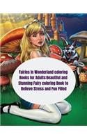 Fairies In Wonderland coloring Books for Adults: Beautiful and Stunning Fairy coloring Book to Relieve Stress and Fun Filled