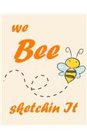 We Bee Sketchin It