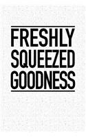 Freshly Squeezed Goodness: A 6x9 Inch Matte Softcover Notebook Journal with 120 Blank Lined Pages and a Funny Foodie Cover Slogan