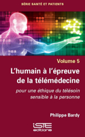 L'humain a l'epreuve de la telemedecine: Pour une ethique du telesoin sensible a la personne