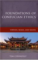 Foundations of Confucian Ethics: Virtues, Roles, and Exemplars(Critical Inquiries in Comparative Philosophy)