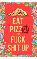 Eat Pizza and Fuck Shit Up Journal Notebook: Blank Lined Ruled for Writing 6x9 120 Pages