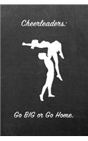 Cheerleaders: Go Big or Go Home.: Blank Line Ruled 6x9 Cheerleader Journal - Great Present for Girls or Boys