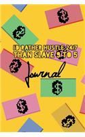 I'd Rather Hustle 24/7 Than Slave 9 to 5 Journal