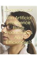 Can Artificial Intelligence Raise Productivities And Efficiences?
