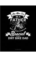Any Man Can Be a Father But It Takes Someone Special to Be a Dirt Bike Dad: 4 Column Ledger(1776 4 Column Ledger)