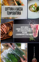 Cottura a bassa temperatura: ricette semplici e moderne con la cottura Sous Vide - Arte e Scienza della cucina di precisione a casa