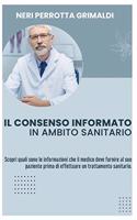 Il Consenso Informato in Ambito Sanitario: Scopri quali sono le informazioni che il medico deve fornire al suo paziente prima di effettuare un trattamento sanitario(2 Consenso Informato Hardcover)