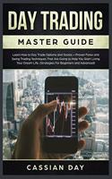 Day Trading Master Guide: Learn How to Day Trade Options and Stocks + Proven Forex and Swing Trading Techniques That Are Going to Help You Start Living Your Dream Life. (Stra