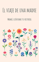 viaje de una madre (Tapa dura): Mamá, Quiero Escuchar tu Historia