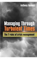 Managing Through Turbulent Times: The 7 Rules of Crisis Management