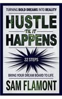 Hustle 'Til It Happens: Turning Bold Dreams into Reality: 22 Steps