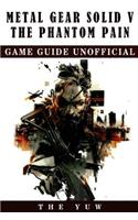 Metal Gear Solid 5 The Phantom Pain Game Guide Unofficial