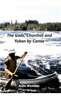Gods, Churchill and Yukon by Canoe