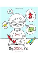 My DoodL Pad: Unlined 140 Page DoodL Pad (Doodle Pad) for All Ages of People That Are Looking for a Fun Book to Write, Draw, Doodle, Sketch or a Little of Everything