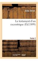 Le Testament d'Un Excentrique. Partie 2