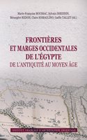 Frontieres Et Marges Occidentales de l'Egypte de l'Antiquite Au Moyen Age