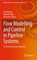 Flow Modelling and Control in Pipeline Systems: A Formal Systematic Approach