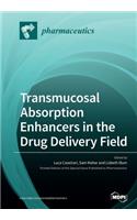 Transmucosal Absorption Enhancers in the Drug Delivery Field