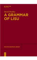 A Grammar of Lisu: (70 Mouton Grammar Library [MGL])