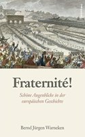 Fraternite!: Schone Augenblicke in der europaischen Geschichte