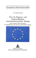 Ueber Die Diagnose- Und Prognosefaehigkeit Wirtschaftstheoretischer Modelle