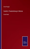 Goethe's Theaterleitung in Weimar: Erster Band