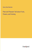 Plain and Pleasant Talk about Fruits, Flowers, and Farming