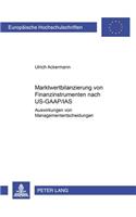 Marktwertbilanzierung Von Finanzinstrumenten Nach Us-Gaap/IAS: Auswirkungen Auf Managemententscheidungen(2786 Europaeische Hochschulschriften / European University Studie)