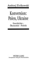 Konversion: Polen, Ukraine: Geschichte - Oekonomie - Politik