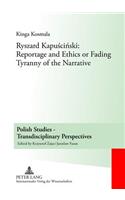 Ryszard Kapuściński: Reportage and Ethics or Fading Tyranny of the Narrative