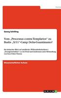 Vom "Processus contra Templarios" zu Bushs "9/11"-Camp Delta-Guantánamo?: Ein kritischer Blick auf mediävale (Willensfreiheits-Kern-) "Errungenschaften" u.a. bei Fried und Lindemann unter Behandlung von Yoos Folter-Thesen(German)