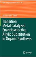 Transition Metal Catalyzed Enantioselective Allylic Substitution in Organic Synthesis