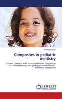 Composites in pediatric dentistry