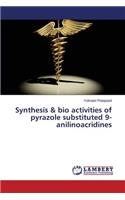 Synthesis & bio activities of pyrazole substituted 9-anilinoacridines