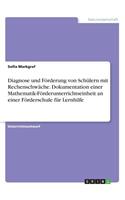 Diagnose und Förderung von Schülern mit Rechenschwäche. Dokumentation einer Mathematik-Förderunterrichtseinheit an einer Förderschule für Lernhilfe