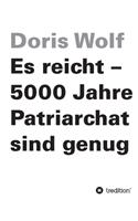 Es reicht - 5000 Jahre Patriarchat sind genug