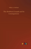 The Abolition Crusade and Its Consequences